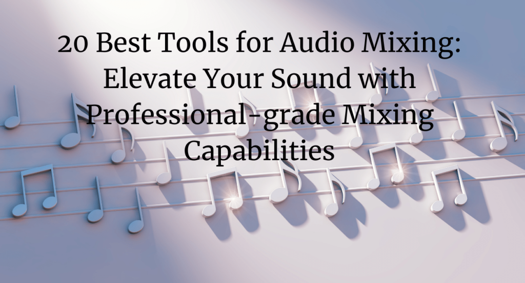 20 Best Tools for Audio Mixing_ Elevate Your Sound with Professional-grade Mixing Capabilities (3)