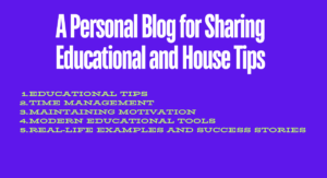 Read more about the article Welcome to My Personal Blog: Your Go-To for Educational and House Tips!-03