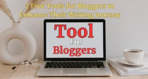 Read more about the article Free Tools for Bloggers to Enhance Their Writing Journey