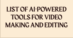 Read more about the article List of AI-powered tools For VIDEO MAKING AND EDITING